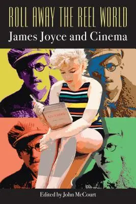 Die Welt der Rollen wegrollen: James Joyce und das Kino - Roll Away the Reel World: James Joyce and Cinema