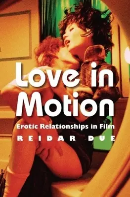 Liebe in Bewegung: Erotische Beziehungen im Film - Love in Motion: Erotic Relationships in Film