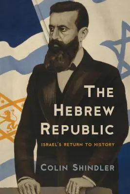 Die Hebräische Republik: Israels Rückkehr in die Geschichte - The Hebrew Republic: Israel's Return to History