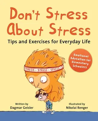 Stressen Sie sich nicht wegen Stress: Tipps und Übungen für das alltägliche Leben - Don't Stress about Stress: Tips and Exercises for Everyday Life