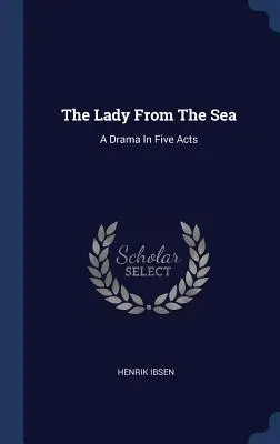 Die Dame vom Meer: Ein Drama in fünf Akten - The Lady From The Sea: A Drama In Five Acts