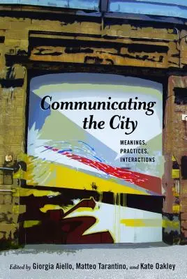 Die Kommunikation der Stadt: Bedeutungen, Praktiken, Interaktionen - Communicating the City: Meanings, Practices, Interactions