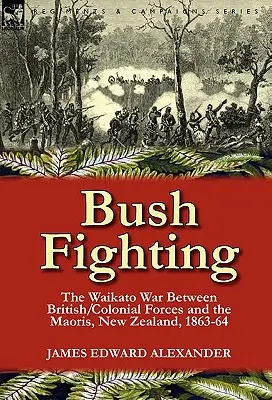 Buschkämpfe: Der Waikato-Krieg zwischen britischen/kolonialen Truppen und den Maoris, Neuseeland, 1863-64 - Bush Fighting: the Waikato War between British/Colonial forces and the Maoris, New Zealand, 1863-64