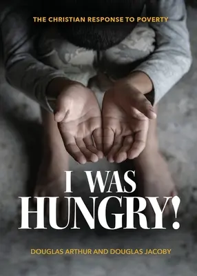 Ich war hungrig! Eine christliche Antwort auf die Armut - I Was Hungry! A Christian Response to Poverty