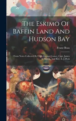 Die Eskimos von Baffin Land und Hudson Bay: Aus den Aufzeichnungen von Kapitän George Comer, Kapitän James S. Mutch und Rev. E. J. Peck - The Eskimo Of Baffin Land And Hudson Bay: From Notes Collected By Capt. George Comer, Capt. James S. Mutch, And Rev. E. J. Peck