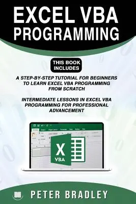 Excel VBA-Programmierung: Dieses Buch enthält:: Ein Schritt-für-Schritt-Tutorial für Anfänger, um Excel VBA-Programmierung von Grund auf zu lernen und für Fortgeschrittene - Excel VBA Programming: This Book Includes:: A Step-by-Step Tutorial For Beginners To Learn Excel VBA Programming From Scratch and Intermediat