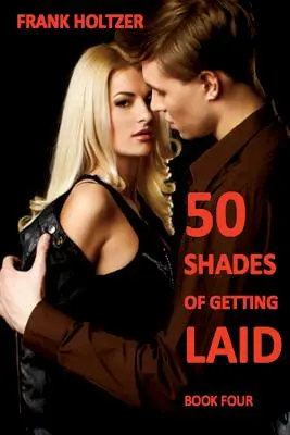 50 Schattierungen des Fremdgehens (Buch 4) - 50 Shades of Getting Laid (Book 4)