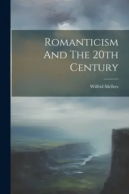 Die Romantik und das 20. Jahrhundert - Romanticism And The 20th Century