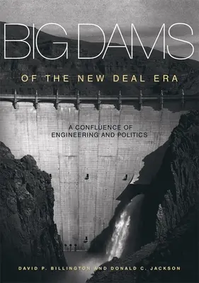 Die großen Dämme der New Deal-Ära: Das Zusammentreffen von Technik und Politik - Big Dams of the New Deal Era: A Confluence of Engineering and Politics