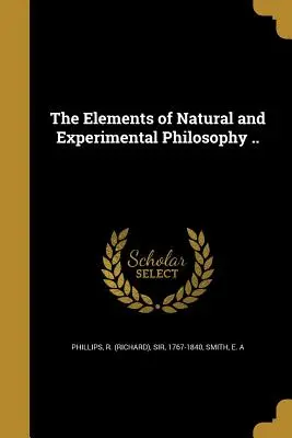 Die Elemente der Natur- und Experimentalphilosophie (Phillips R. (richard)) - The Elements of Natural and Experimental Philosophy .. (Phillips R. (richard))