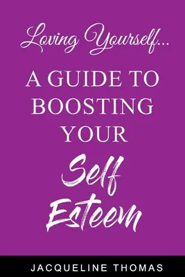 Sich selbst lieben: Ein Leitfaden zur Steigerung des Selbstwertgefühls - Loving Yourself: A Guide for Boosting Your Self Esteem