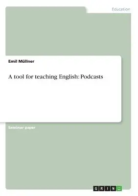 Ein Werkzeug für den Englischunterricht: Podcasts - A tool for teaching English: Podcasts