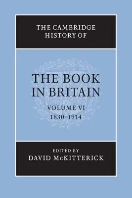 Die Cambridge Geschichte des Buches in Großbritannien: Band 6, 1830-1914 - The Cambridge History of the Book in Britain: Volume 6, 1830-1914