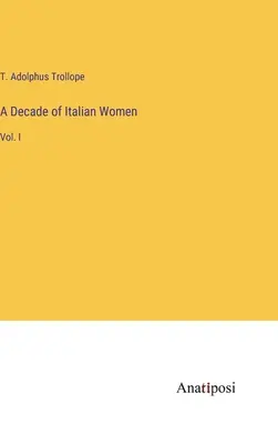 Ein Jahrzehnt der italienischen Frauen: Bd. I - A Decade of Italian Women: Vol. I