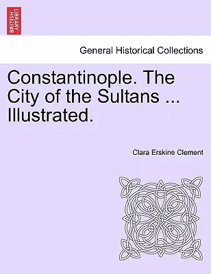 Konstantinopel. die Stadt der Sultane ... Illustriert. - Constantinople. the City of the Sultans ... Illustrated.