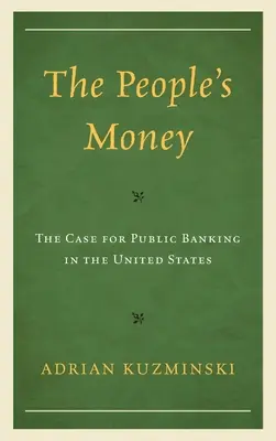 Das Geld des Volkes: Ein Plädoyer für das öffentliche Bankwesen in den Vereinigten Staaten - The People's Money: The Case for Public Banking in the United States