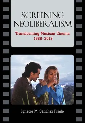Vorführung des Neoliberalismus: Das mexikanische Kino im Wandel, 1988-2012 - Screening Neoliberalism: Transforming Mexican Cinema, 1988-2012