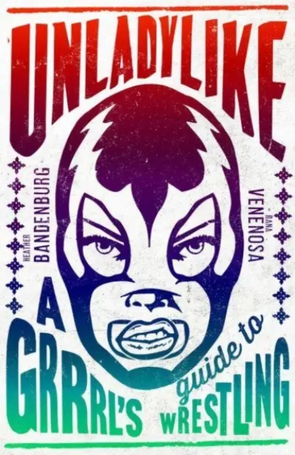 Unladylike - Ein Grrrl-Leitfaden zum Wrestling - Unladylike - A Grrrl's Guide to Wrestling