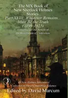 Das MX-Buch der neuen Sherlock-Holmes-Geschichten - Teil XVIII: Was immer übrig bleibt. muss die Wahrheit sein (1899-1925) - The MX Book of New Sherlock Holmes Stories Part XVIII: Whatever Remains . . . Must Be the Truth (1899-1925)