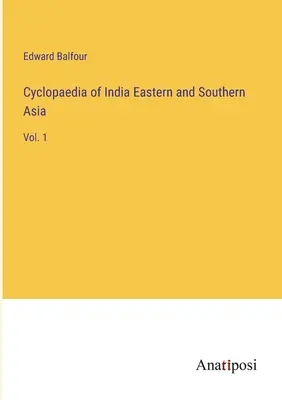 Cyclopaedia of India Eastern and Southern Asia: Bd. 1 - Cyclopaedia of India Eastern and Southern Asia: Vol. 1