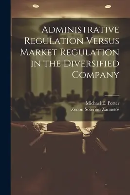 Administrative Regulierung versus Marktregulierung in einem diversifizierten Unternehmen - Administrative Regulation Versus Market Regulation in the Diversified Company