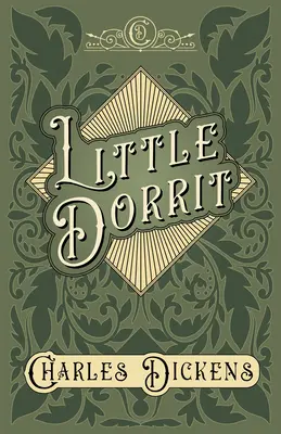 Klein Dorrit: Mit Würdigungen und Kritiken von G. K. Chesterton - Little Dorrit: With Appreciations and Criticisms By G. K. Chesterton
