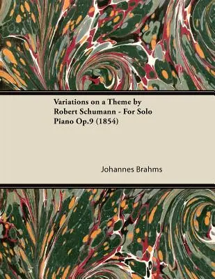 Variationen über ein Thema von Robert Schumann - Für Klavier solo Op.9 (1854) - Variations on a Theme by Robert Schumann - For Solo Piano Op.9 (1854)