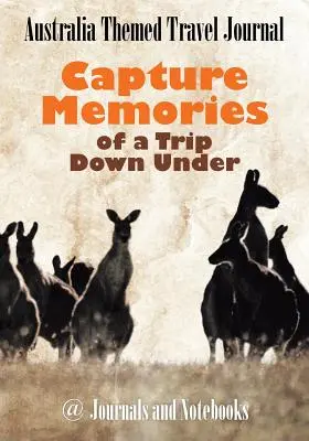 Reisetagebuch zum Thema Australien: Erinnerungen an eine Reise nach Down Under festhalten - Australia Themed Travel Journal: Capture Memories of a Trip Down Under