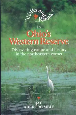 Spaziergänge und Wanderungen in der Western Reserve von Ohio: Entdeckung von Natur und Geschichte in der nordöstlichen Ecke - Walks and Rambles in Ohio's Western Reserve: Discovering Nature and History in the Northeastern Corner