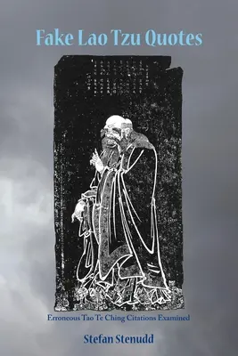 Gefälschte Lao Tzu Zitate: Fehlerhafte Tao Te Ching Zitate untersucht - Fake Lao Tzu Quotes: Erroneous Tao Te Ching Citations Examined