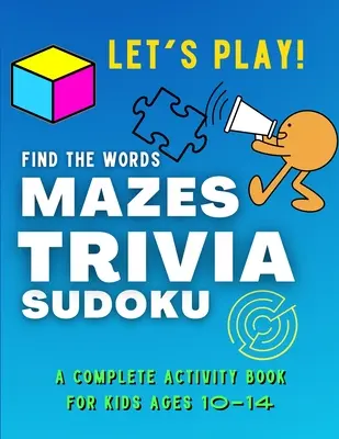Lass uns SPIELEN! Finde die Wörter, MAZEN, TRIVIA, SUDOKU - Ein KOMPLETTES Activity-Buch für Kinder von 10-14 Jahren: Eine Sammlung von erstaunlichen und lustigen SPIELEN für KIDS Puzzl - Let's PLAY! Find The Words, MAZES, TRIVIA, SUDOKU - A COMPLETE Activity Book For Kids ages 10-14: A Collection of Amazing and Fun GAMES for KIDS Puzzl