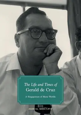 Das Leben und die Zeiten von Gerald de Cruz: Ein Singapurer von vielen Welten - The Life and Times of Gerald de Cruz: A Singaporean of Many Worlds