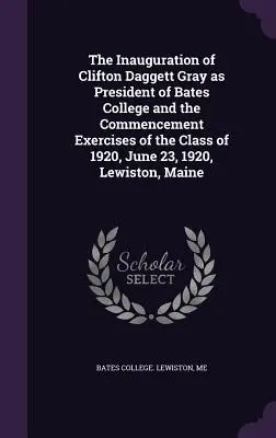 Die Amtseinführung von Clifton Daggett Gray als Präsident des Bates College und die Commencement Exercises der Klasse von 1920, 23. Juni 1920, Lewiston, M - The Inauguration of Clifton Daggett Gray as President of Bates College and the Commencement Exercises of the Class of 1920, June 23, 1920, Lewiston, M
