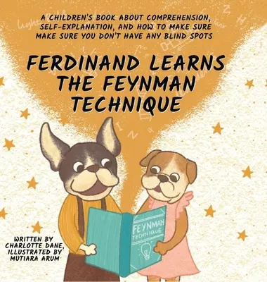 Ferdinand lernt die Feynman-Technik: Ein Kinderbuch über Verständnis, Selbsterklärungen und wie man sicherstellt, dass man keine blinden Flecken hat - Ferdinand Learns the Feynman Technique: A Children's Book About Comprehension, Self-Explanation, and How to Make Sure You Don't Have Any Blind Spots