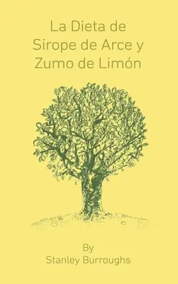 La Dieta de Sirope de Arce y Zumo de Limon (Der Meister der Reinigung, spanische Ausgabe) - La Dieta de Sirope de Arce y Zumo de Limon (The Master Cleanser, Spanish Edition)