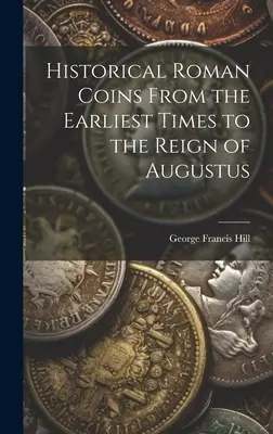 Historische römische Münzen von den frühesten Zeiten bis zur Herrschaft des Augustus - Historical Roman Coins From the Earliest Times to the Reign of Augustus
