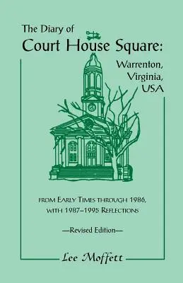 Das Tagebuch des Court House Square: Warrenton, Virginia, USA, von den Anfängen bis 1986, mit Rückblicken 1987-1995. Überarbeitete Ausgabe - The Diary of Court House Square: Warrenton, Virginia, USA, from Early Times Through 1986, with 1987-1995 Reflections. Revised Edition