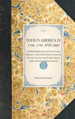REISE DURCH AMERIKA IN DEN JAHREN 1798, 1799 UND 1800 mit Skizzen der Gesellschaft und der Sitten sowie einem besonderen Bericht über das amerikanische Landwirtschaftssystem, mit - TOUR IN AMERICA IN 1798, 1799, AND 1800 Exhibiting Sketches of Society and Manners, and a Particular Account of the America System of Agriculture, wit