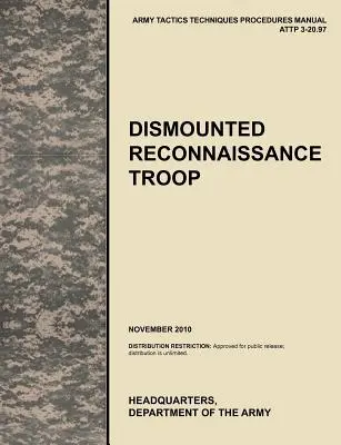 Dismounted Recconnaisance Troop: Das offizielle U.S. Army Tactics, Techniques, and Procedures (Attp) Manual 3.20-97 - Dismounted Recconnaisance Troop: The Official U.S. Army Tactics, Techniques, and Procedures (Attp) Manual 3.20-97