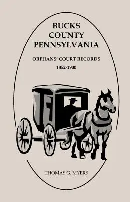 Bucks County, Pennsylvania, Aufzeichnungen des Waisengerichts: 1852-1900 - Bucks County, Pennsylvania, Orphans' Court Records: 1852-1900