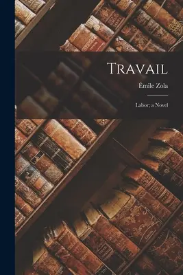 Arbeit: Labor; eine Novelle - Travail: Labor; a Novel