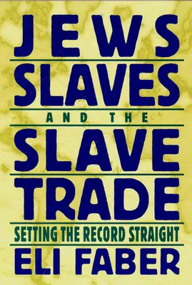 Juden, Sklaven und der Sklavenhandel: Die Wahrheit ans Licht bringen - Jews, Slaves, and the Slave Trade: Setting the Record Straight