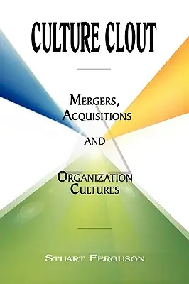 Kulturelle Schlagkraft: Fusionen, Übernahmen und Organisationskulturen - Culture Clout: Mergers, Acquisitions and Organization Cultures