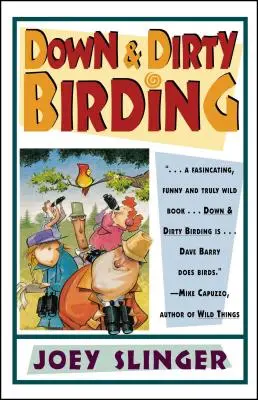 Unten & Dreckig Vögel beobachten: Vom Erhabenen bis zum Lächerlichen - hier finden Sie all die unerhörten, aber wahren Dinge, die Sie schon immer über Nordamerikanische Vögel wissen wollten - Down & Dirty Birding: From the Sublime to the Ridiculous, Here's All the Outrageous But True Stuff You've Ever Wanted to Know about North Am