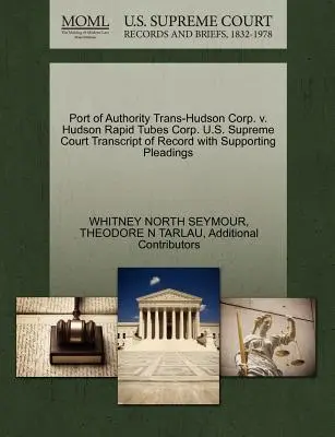 Hafenbehörde Trans-Hudson Corp. V. Hudson Rapid Tubes Corp. U.S. Supreme Court Abschrift des Protokolls mit unterstützenden Schriftsätzen - Port of Authority Trans-Hudson Corp. V. Hudson Rapid Tubes Corp. U.S. Supreme Court Transcript of Record with Supporting Pleadings
