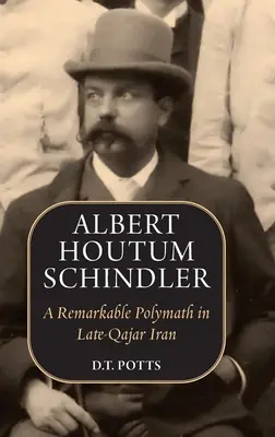 Albert Houtum Schindler: Ein bemerkenswerter Universalgelehrter im Iran des späten Qajar - Albert Houtum Schindler: A Remarkable Polymath in Late-Qajar Iran