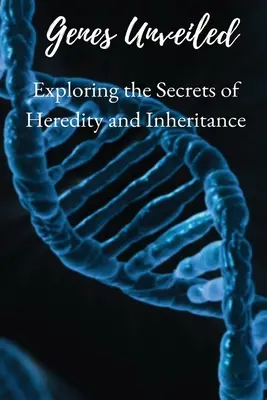 Gene entschlüsselt: Die Geheimnisse von Erbgut und Vererbung erforschen - Genes Unveiled: Exploring the Secrets of Heredity and Inheritance