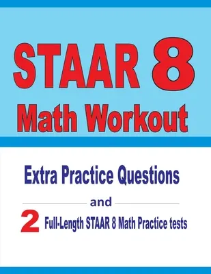 STAAR 8 Math Workout: Extra-Übungsfragen und zwei STAAR-Mathe-Übungstests in voller Länge - STAAR 8 Math Workout: Extra Practice Questions and Two Full-Length Practice STAAR Math Tests