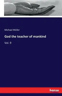 Gott, der Lehrer der Menschheit: Bd. 9 - God the teacher of mankind: Vol. 9