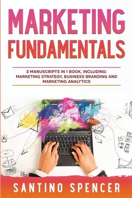 Marketing-Grundlagen: 3-in-1-Leitfaden zur Beherrschung von Marketingstrategie, Marketingforschung, Werbung und Verkaufsförderung - Marketing Fundamentals: 3-in-1 Guide to Master Marketing Strategy, Marketing Research, Advertising & Promotion